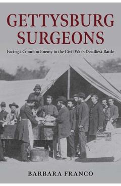 Coperta cărții 'Gettysburg Surgeons: Facing a Common Enemy in the Civil War's Deadliest Battle - Barbara Franco'