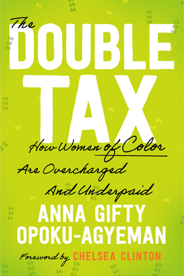 The Double Tax: How Women of Color Are Overcharged and Underpaid - Anna Gifty Opoku-agyeman