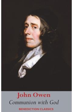 Poza produsului Communion with God: Of Communion with God the Father, Son, and Holy Ghost Each Person Distinctly, in Love, Grace, and Consolation; or, the - John Owen