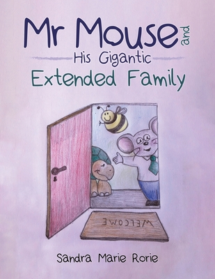 Mr Mouse and His Gigantic Extended Family - Sandra Marie Rorie