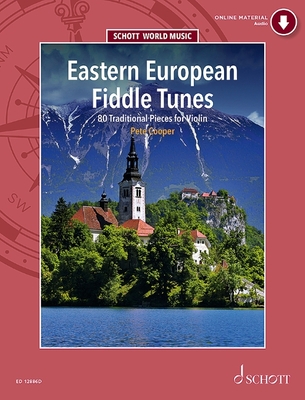 Eastern European Fiddle Tunes 80 Traditional Pieces for Violin Book with Online Material 80 Tunes for Folk Violin from Poland, Ukraine, Klezmer Tradit -