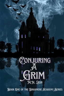 Conjuring A Grim: Book One of the Draxmere Academy of Conjuring Series - M. N. Lash