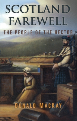 Scotland Farewell: The People of the Hector - Donald Mackay