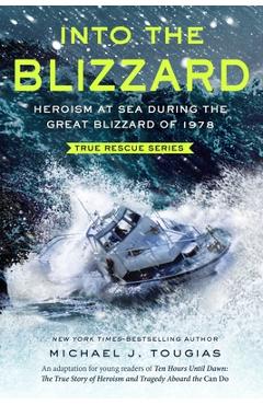 Poza produsului Into the Blizzard (Young Readers Edition): Heroism at Sea During the Great Blizzard of 1978 - Michael J. Tougias