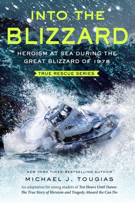 Into the Blizzard (Young Readers Edition): Heroism at Sea During the Great Blizzard of 1978 - Michael J. Tougias