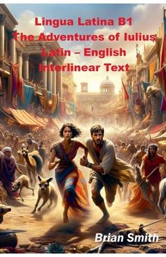 Lingua Latina B1 The Adventures of Iulius Latin - English Interlinear Text