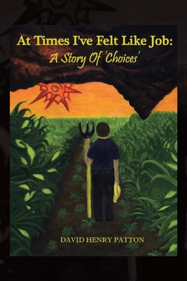 At Times I've Felt Like Job: A Story of 'Choices' - David Henry Patton