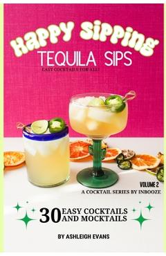 Coperta cărții 'Tequila Sips - Happy Sipping Cocktail Series by InBooze: Volume 2: Tequila Sips...Entertaining Made Easy - Erica Jones'