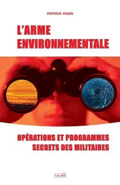 Coperta cărții 'L'Arme environnementale: Operations et programmes secrets des militaires - Patrick Pasin'