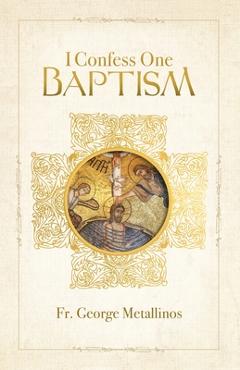 Coperta cărții 'I Confess One Baptism - George Metallinos'