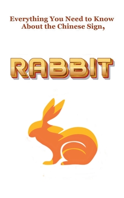 Everything You Need to Know About the Chinese Zodiac Sign, Rabbit - Robert J. Dornan