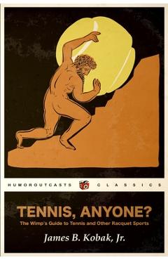 Coperta cărții 'Tennis, Anyone?: The Wimp's Guide to Tennis and Other Racquet Sports - James Kobak'