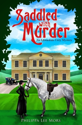 Saddled with Murder: An Edwardian Cozy Mystery - Philippa Lee Mors