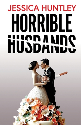 Horrible Husbands: A totally addictive and deliciously shocking psychological thriller - Jessica Huntley