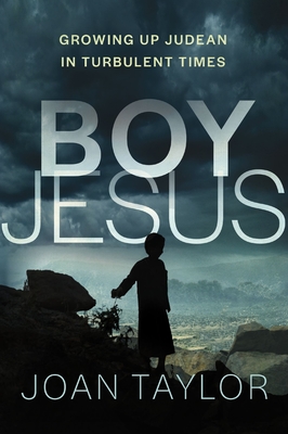 Boy Jesus: Growing Up Judean in Turbulent Times - Joan Taylor