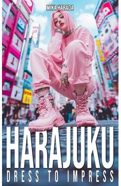 Poza produsului Harajuku Dress to Impress: A Vibrant Journey Through Tokyo's Street Fashion and Style Inspirations - Mika Harada