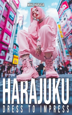 Harajuku Dress to Impress: A Vibrant Journey Through Tokyo's Street Fashion and Style Inspirations - Mika Harada
