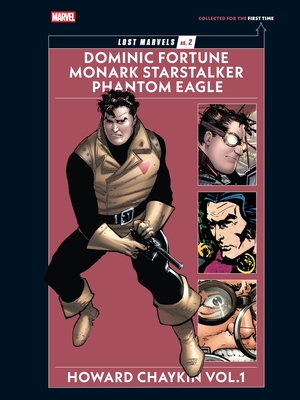 Lost Marvels No. 2: Howard Chaykin Vol. 1: Dominic Fortune, Monark Starstalker, and Phantom Eagle - Howard Chaykin