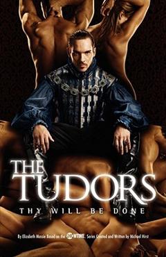 Coperta cărții 'The Tudors: Thy Will Be Done - Michael Hirst'