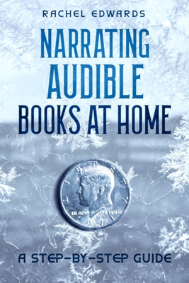 Coperta cărții 'Narrating Audible Books At Home: A Step-By-Step Guide - Rachel Edwards'