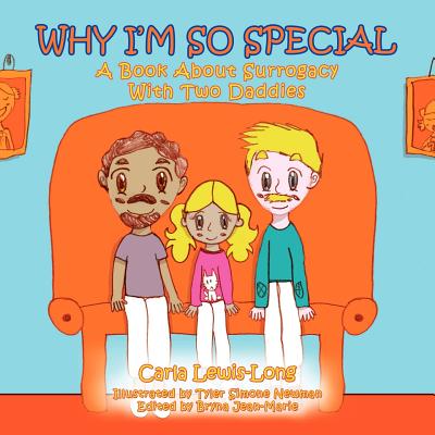 Why I'm So Special: A Book About Surrogacy With Two Daddies - Carla Lewis-long