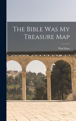 The Bible Was My Treasure Map - Paul Ilton