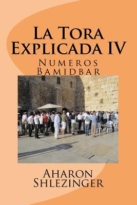 Coperta cărții 'La Tora Explicada IV: Numeros - Bamidbar - Aharon Shlezinger'