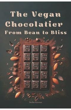 Poza produsului The Vegan Chocolatier - From Bean to Bliss - Stefan Kronas