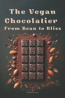 The Vegan Chocolatier - From Bean to Bliss - Stefan Kronas