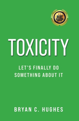 Toxicity: Let's Finally Do Something About It! - Bryan C. Hughes