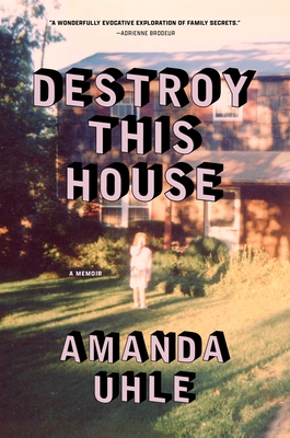 Destroy This House: A Memoir - Amanda Uhle