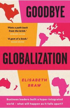 Coperta cărții 'Goodbye Globalization: The Return of a Divided World - Elisabeth Braw'