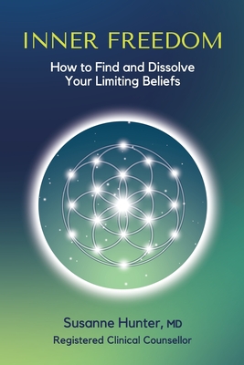 Inner Freedom: How to Find and Dissolve Your Limiting Beliefs - Susanne Hunter