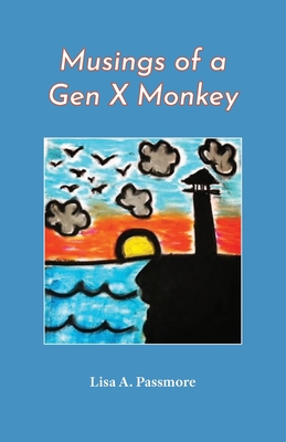 Musings of a Gen X Monkey - Lisa A. Passmore