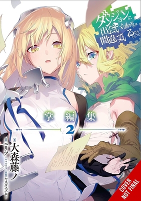 Is It Wrong to Try to Pick Up Girls in a Dungeon? Minor Myths and Legends, Vol. 2 (Light Novel) - Fujino Omori