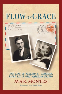 Flow of Grace: The Life of William M. Carrigan, Padre Pio's Best American Friend - Ava R. Montes