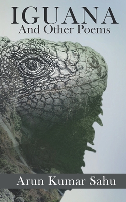 Iguana: And Other Poems - Arun Kumar Sahu