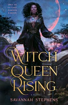 Coperta cărții 'Witch Queen Rising - Savannah Stephens'