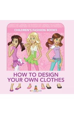How to Design Your Own Clothes Children's Fashion Books -
