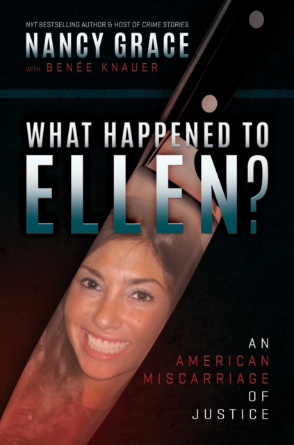 What Happened to Ellen?: An American Miscarriage of Justice - Nancy Grace