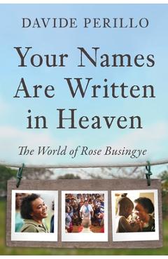Coperta cărții 'Your Names Are Written in Heaven: The World of Rose Busingye - Davide Perillo'