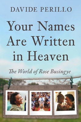 Coperta cărții 'Your Names Are Written in Heaven: The World of Rose Busingye - Davide Perillo'