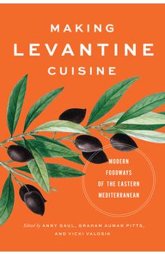 Coperta cărții 'Making Levantine Cuisine: Modern Foodways of the Eastern Mediterranean - Anny Gaul'