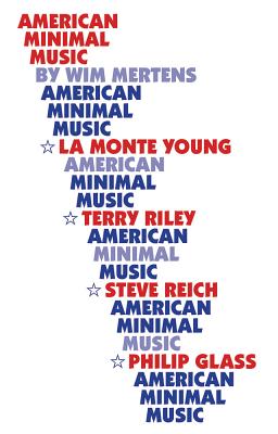 American Minimal Music: La Monte Young, Terry Riley, Steve Reich, Philip Glass - Wim Mertens