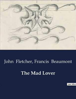 The Mad Lover - Francis Beaumont