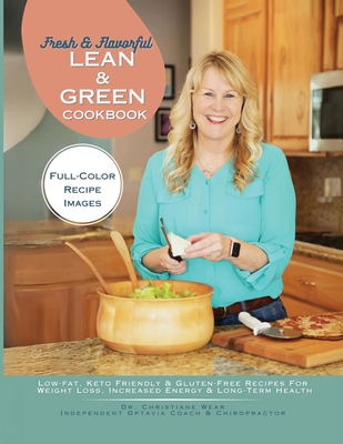 Fresh & Flavorful Lean & Green CookBook: Low-Fat, Keto Friendly & Gluten-Free Recipes for Weight Loss, Increased Energy & Long-Term Health - Christiane Wear