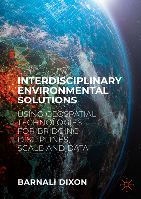 Interdisciplinary Environmental Solutions: Using Geospatial Technologies for Bridging Disciplines, Scale and Data - Barnali Dixon