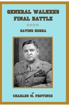 Coperta cărții 'General Walker's Final Battle: Saving Korea - Charles M. Province'