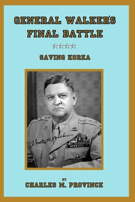 Coperta cărții 'General Walker's Final Battle: Saving Korea - Charles M. Province'