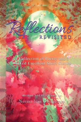 Reflections Revisited: A Collection of Poetry and 3 Wicked Excellent Short Stories - 